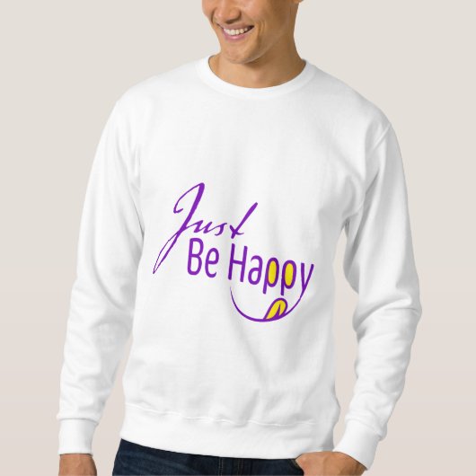 Sei einfach glücklich sweatshirt (Vorderseite)