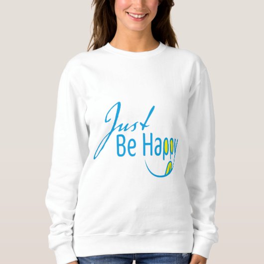 Sei einfach glücklich sweatshirt (Vorderseite)