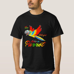 Sei farbig wie ein Papagei T-Shirt