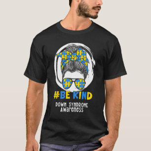 Sei freundlich-nieder-Syndrom-Bewusstsein, Messy b T-Shirt