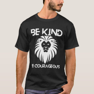 Sei freundlich, sei mutig, Löwe-Inspirationszitat T-Shirt