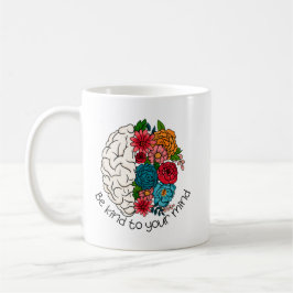 Sei freundlich zu deinem Verstand Positive geistig Kaffeetasse