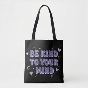 Sei freundlich zu deinem Verstand Tasche