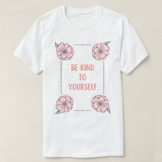 Sei freundlich zu dir selbst T-Shirt (Design vorne)