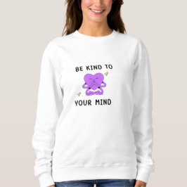 Sei freundlich zu dir. sweatshirt