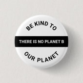 Sei freundlich zu unserem Planeten, Schwarz-weißer Button (Vorderseite)