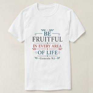Sei fruchtbar in jedem Lebensbereich Schriftzitat T-Shirt