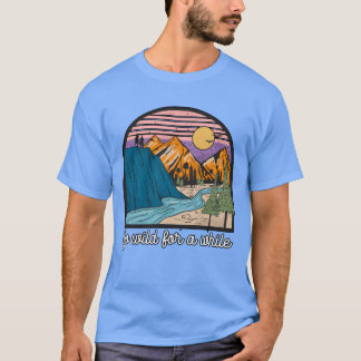 Sei für eine Weile wild beim Bergwandern Camping M T-Shirt