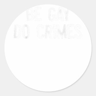 Sei Gay Do Crime LGBT Equality Gay Rights Trans Hu Runder Aufkleber