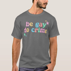 Sei Gay Do Crime LGBT Funny T-Shirt