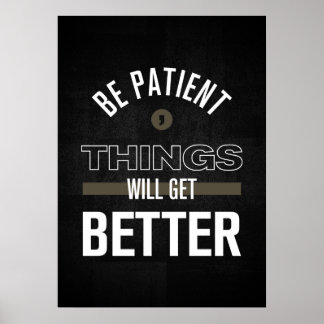 Sei geduldig, die Dinge werden besser werden Poster