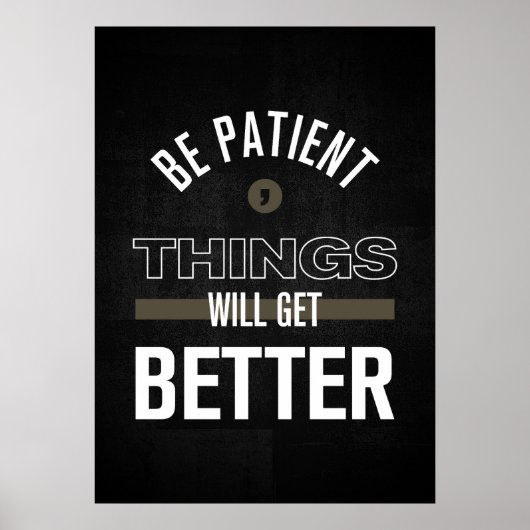 Sei geduldig, die Dinge werden besser werden Poster (Vorne)