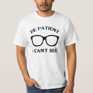 Sei geduldig, ich kann nicht sehen,Sei geduldig, i T-Shirt