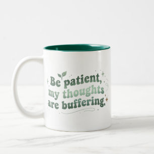 Sei Geduldig, Meine Gedanken Laden Zweifarbige Tasse