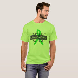 Sei geduldig mit mir, ich habe Lyme-Borreliose-Shi T-Shirt