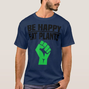 Sei glücklich essen Pflanze - Funny Vegan & Vegeta T-Shirt