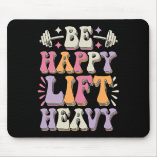 Sei glücklich, hebe schwer Bodybuilding-Gym-Motiva Mousepad