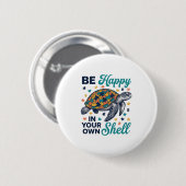 Sei glücklich in deinem eigenen Panzer Schildkröte Button (Vorne & Hinten)