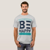 Sei glücklich, motivierend, positiv, freundlich T-Shirt (Vorne ganz)