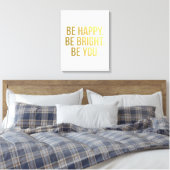 Sei glücklich! Sei hell. Sei du. Goldquotierungsty Leinwanddruck (Insitu (Schlafzimmer))