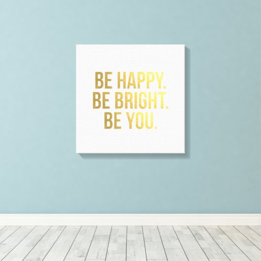 Sei glücklich! Sei hell. Sei du. Goldquotierungsty Leinwanddruck (Insitu (Holzboden))