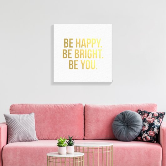 Sei glücklich! Sei hell. Sei du. Goldquotierungsty Leinwanddruck (Insitu (Wohnzimmer))