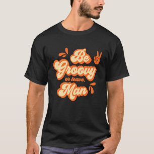 Sei groovy oder hau ab, Mann T-Shirt