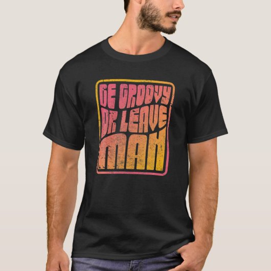 Sei Groovy oder Verlass Mann. Retro Style Hippie T-Shirt (Vorderseite)