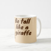 Sei groß wie eine Giraffe Kaffeetasse (VorderseiteRechts)