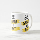 Sei großartig in der Tat Kaffeetasse (VorderseiteRechts)