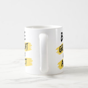 Sei großartig in der Tat Kaffeetasse