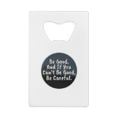 Sei gut, und wenn du nicht gut sein kannst, sei vo geldbeutel flaschenöffner (Rückseite)