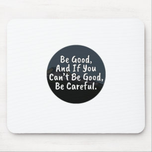 Sei gut, und wenn du nicht gut sein kannst, sei vo mousepad