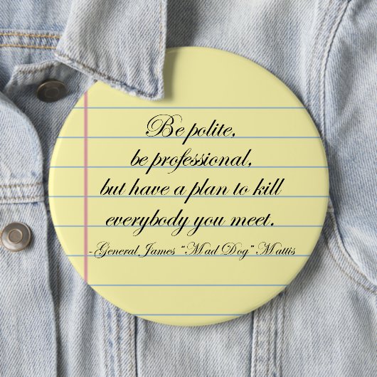 "Sei höflich" Gen. Mad Dog Mattis Zitat Button (Beispiel)