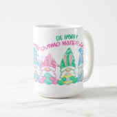 Sei Hoppy Gnome Materie Was auf einer Tasse (VorderseiteRechts)