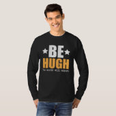 Sei Hugh, die Welt wird sich anpassen T-Shirt (Vorne ganz)