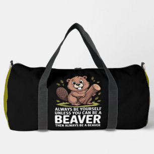 Sei immer du selbst, außer du kannst ein Biber sei Duffle Bag
