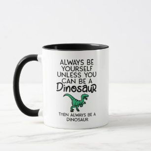 Sei immer du selbst, außer du kannst ein Dinosauri Tasse