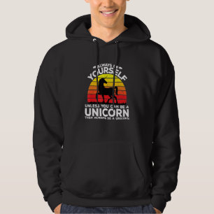 Sei immer du selbst, außer du kannst ein Einhorn s Hoodie