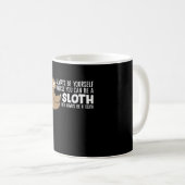 Sei immer du selbst, außer du kannst ein Faultier Kaffeetasse (VorderseiteRechts)