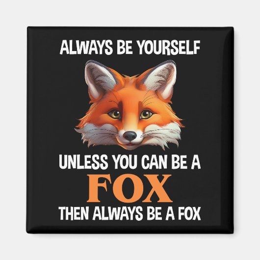Sei immer du selbst, außer du kannst ein Fuchs sei Magnet (Vorne)