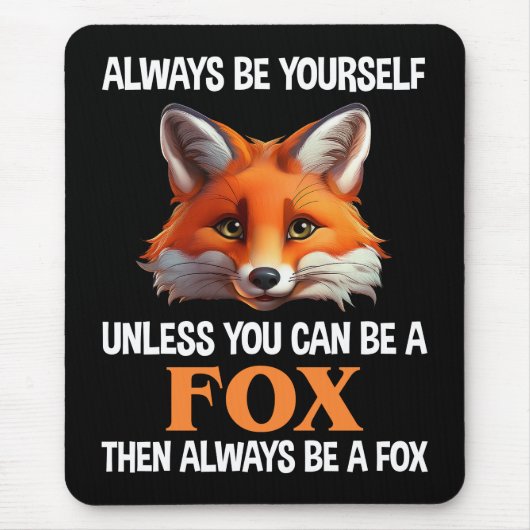 Sei immer du selbst, außer du kannst ein Fuchs sei Mousepad (Vorne)