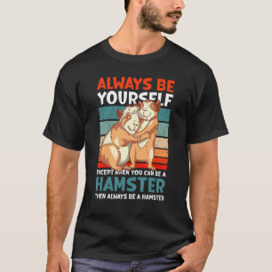 Sei immer du selbst, außer du kannst ein Hamster s T-Shirt