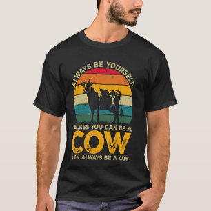 Sei immer du selbst, außer du kannst eine Kuh sein T-Shirt