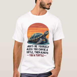 Sei immer du selbst, außer du kannst eine Schildkr T-Shirt
