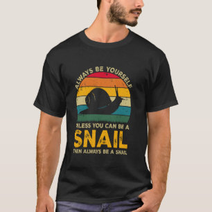 Sei immer du selbst, außer du kannst eine Schnecke T-Shirt