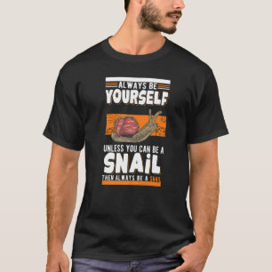 Sei immer du selbst, außer du kannst eine Schnecke T-Shirt