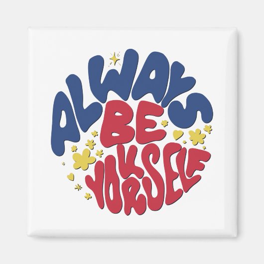 Sei immer du selbst - ein aufregender Slogan Magnet (Vorne)