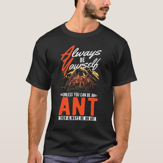 Sei immer du selbst, es sei denn du kannst Ant sei T-Shirt (Vorderseite)