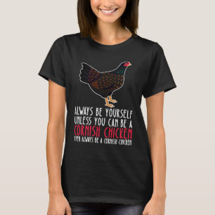 Sei immer du selbst und sei ein Cornish Huhn T-Shirt